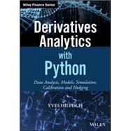 Derivatives Analytics With Python: Data Analysis, Models, Simulation, Calibration and Hedging 9781119037996
