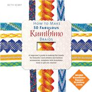 How to Make 50 Fabulous Kumihimo Braids 9780764167997