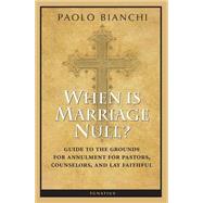 When Is Marriage Null?: Guide to the Grounds of Matrimonial Nullity for Pastors, Counselors, and Lay Faithful 9781586177997