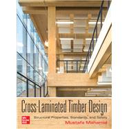 Cross-Laminated Timber Design: Structural Properties, Standards, and Safety 9781260117998