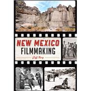 New Mexico Filmmaking 9781467117999