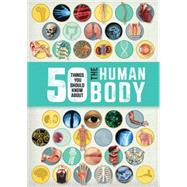 50 Things You Should Know About the Human Body 9781609928001