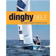 The Dinghy Bible The complete guide for novices and experts 9781408188002