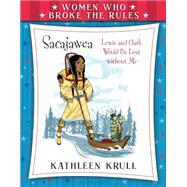 Women Who Broke the Rules: Sacajawea 9780802738004