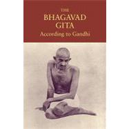The Bhagavad Gita According to Gandhi 9781556438004