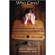 Who Cares? : Improving Public Schools Through Relationships and Customer Service 9781587368004
