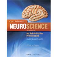 Quick Reference Neuroscience for Rehabilitation Professionals The Essential Neurological Principles Underlying Rehabilitation Professionals, Second Edition 9781556428005