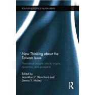 New Thinking about the Taiwan Issue: Theoretical insights into its origins, dynamics, and prospects 9781138018006