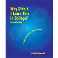 Why Didn't I Learn This In College?: Teaching & Learning In The 21st Century 9780979728013