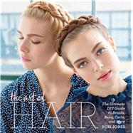 The Art of Hair Your Ultimate DIY Guide to Braids, Buns, Curls, and More 9781616288013