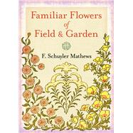 Familiar Flowers of Field and Garden 9780486838014