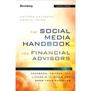 The Social Media Handbook for Financial Advisors How to Use LinkedIn, Facebook, and Twitter to Build and Grow Your Business 9781118208014