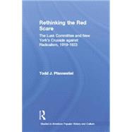 Rethinking the Red Scare: The Lusk Committee and New York's Crusade Against Radicalism, 1919-1923 9781138868014