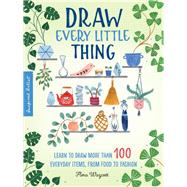 Inspired Artist: Draw Every Little Thing Learn to draw more than 100 everyday items, from food to fashion 9781633228016