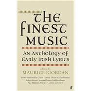 The Finest Music An Anthology of Early Irish Lyrics 9780571298020