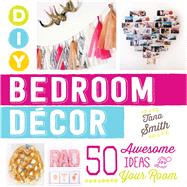 DIY Bedroom Decor: 50 Awesome Ideas for Your Room 9781440588020