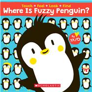 Where Is Fuzzy Penguin? a Touch, Feel, Look, and Find Book! 9781338538021