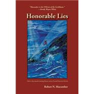 Honorable Lies: Commander Peter Wake, Office of Naval Intelligence, United Navy, and His Five Perilous Days Inside Spanish Cuba 1888 9781561648023