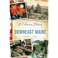 A Culinary History of Downeast Maine 9781467138024