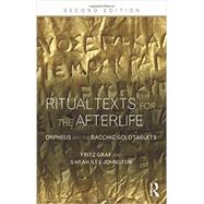 Ritual Texts for the Afterlife: Orpheus and the Bacchic Gold Tablets 9780415508025
