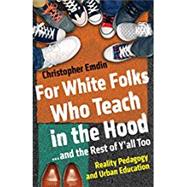 For White Folks Who Teach in the Hood... and the Rest of Y'all Too 9780807028025