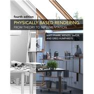 Physically Based Rendering, fourth edition From Theory to Implementation