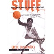 Stuff Good Players Should Know: Intelligent Basketball from a to Z 9780983938026
