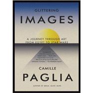 Glittering Images : A Journey Through Art from Egypt to Star Wars 9780307278029