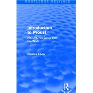 Introduction to Proust (Routledge Revivals): His Life, His Circle and His Work 9781138908031