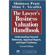 The Lawyer's Business Valuation Handbook: Understanding Financial Statements, Appraisal Reports, and Expert Testimony 9781604428032