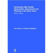 Developing High Quality Observation, Assessment and Planning in the Early Years: Made to Measure 9781138808034