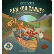 Can You Canoe? And Other Adventure Songs 9781454918035