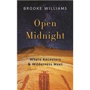 Open Midnight Where Ancestors and Wilderness Meet 9781595348036