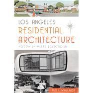 Los Angeles Residential Architecture: Modernism Meets Eclecticism 9781626198036