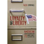 Loyalty and Liberty: American Countersubversion from World War 1 to the Mccarthy Era 9780252038037