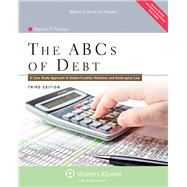 The ABC's of Debt: A Case Study Approach to Debtor/Creditor Relations and Bankruptcy Law 9781454828037