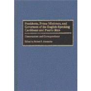 Presidents, Prime Ministers, and Governors of the English-Speaking Caribbean and Puerto Rico: Conversations and Correspondence 9780275958039