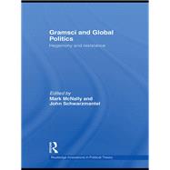 Gramsci and Global Politics: Hegemony and resistance 9780415848046