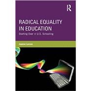 Radical Equality in Education: Starting Over in U.S. Schooling 9780415528047