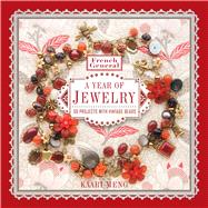French General: A Year of Jewelry 36 Projects with Vintage Beads 9781454708049