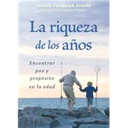 La riqueza de los años: Encontrar Paz Y Propósito En La Edad 9780874868050
