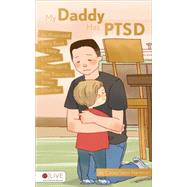My Daddy Has Ptsd: An Illustrated Story Book to Help Children Understand Post-traumatic Stress Disorder 9781634498050