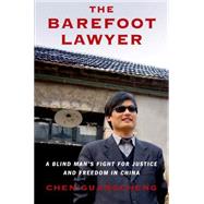 The Barefoot Lawyer A Blind Man's Fight for Justice and Freedom in China 9780805098051