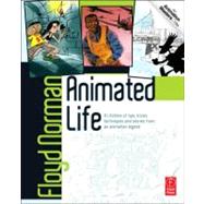 Animated Life: A Lifetime of tips, tricks, techniques and stories from an animation Legend 9780240818054