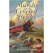 Murder Under the Covered Bridge 9780738748054