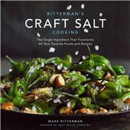 Bitterman's Craft Salt Cooking The Single Ingredient That Transforms All Your Favorite Foods and Recipes 9781449478056