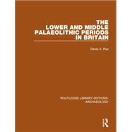 The Lower and Middle Palaeolithic Periods in Britain 9781138818057