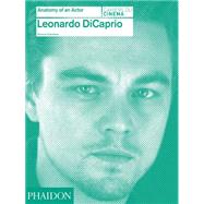 Leonardo DiCaprio: Anatomy of an Actor 9780714868059