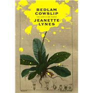 Bedlam Cowslip: The John Clare Poems 9781928088059