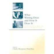 What Writing Does and How It Does It: An Introduction to Analyzing Texts and Textual Practices 9780805838060